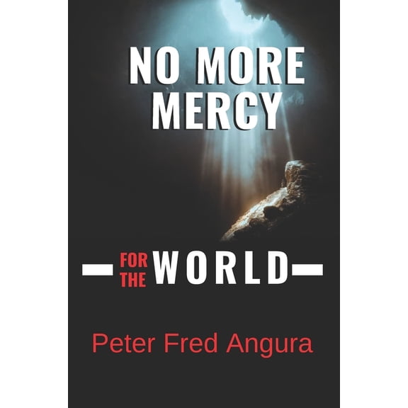 No More Mercy for the World: Prophesy of End times Eye opening Christian Book Gods mind for the next 70 years, (Paperback)