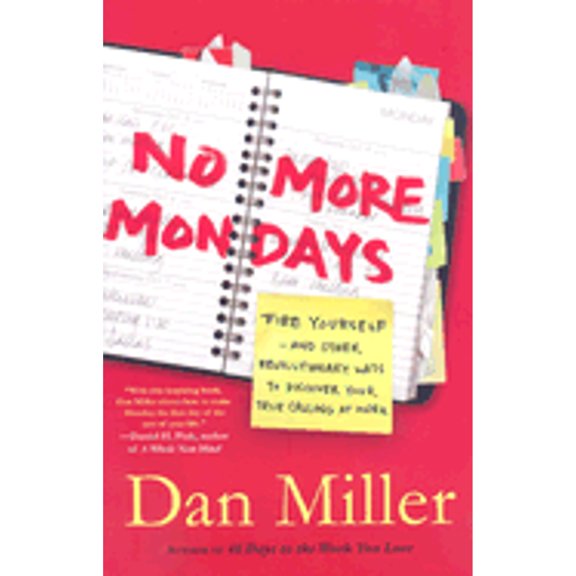 Pre-Owned No More Mondays : Fire Yourself: And Other Revolutionary Ways to Discover Your True Calling at Work