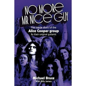 No More Mr Nice Guy: The inside story of the Alice Cooper Group (Paperback) by Michael Bruce, Billy James