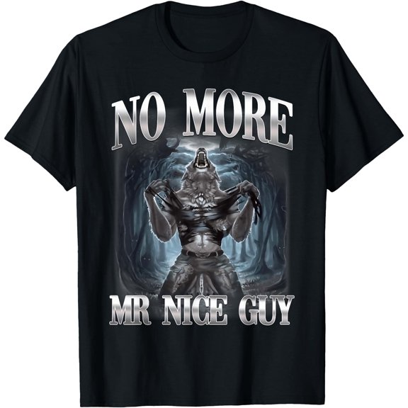 No More Mr Nice Guy Alpha Wolf Ironic Brainrot T-Shirt