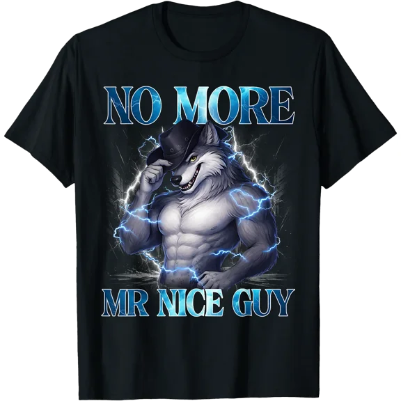 No More Mr Nice Guy Funny Alpha Wolf Funny Meme T-Shirt, Unisex T-Shirt