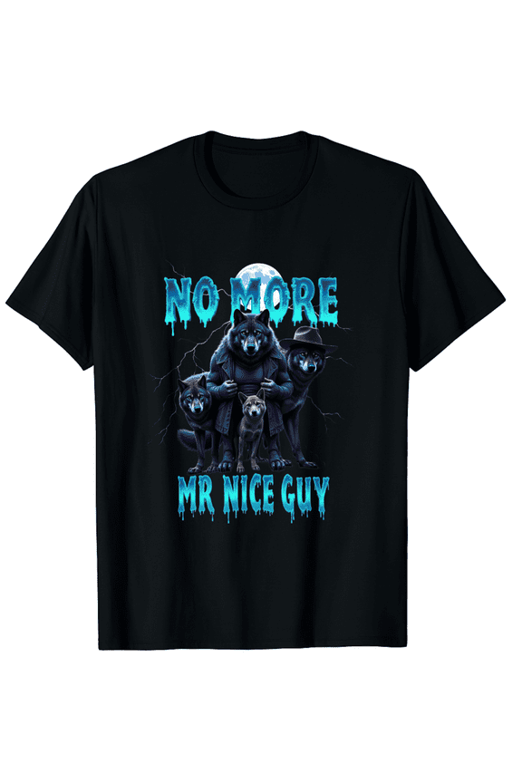 No More Mr Nice Guy Funny Alpha Wolf Meme Dad Papa Gifts T-Shirt for Men Women
