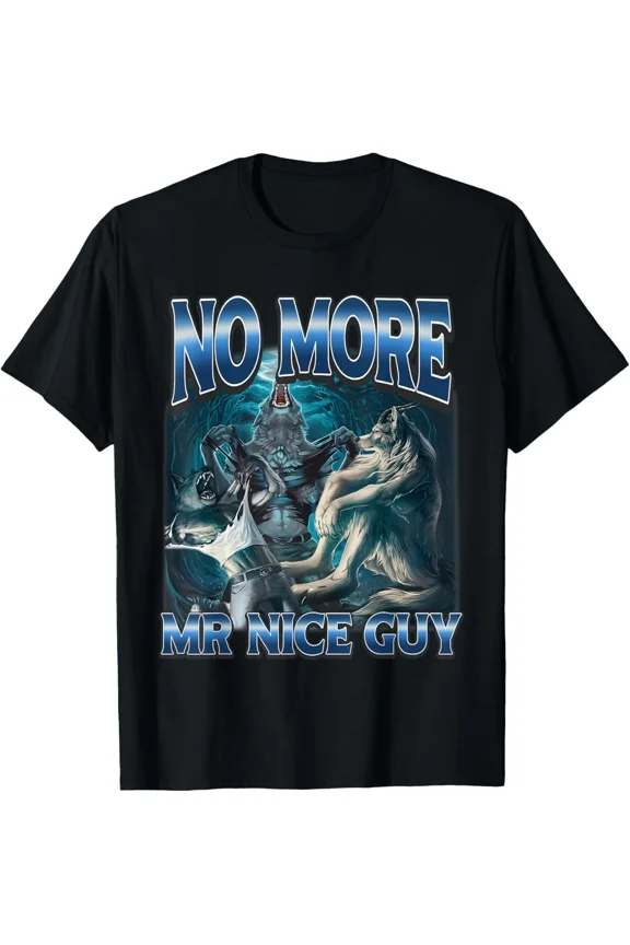 No More Mr Nice Guy Funny Alpha Wolf Meme Novelty Graphic Unisex T-Shirt up to size 5XL