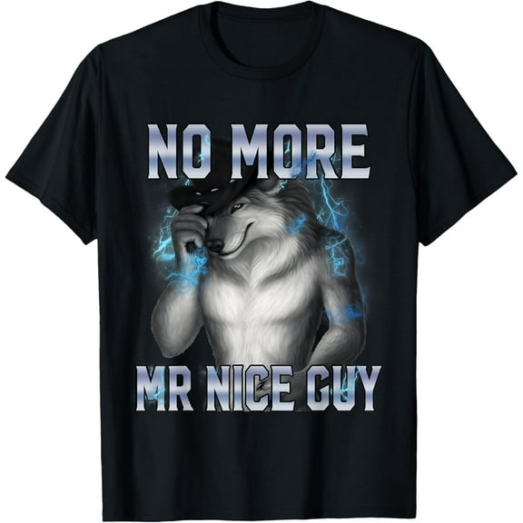 No More Mr Nice Guy Funny Alpha Wolf Meme Unhinged Brainrot Mens T-Shirt