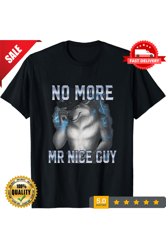 No More Mr Nice Guy Funny Alpha Wolf Meme Unhinged Brainrot T-Shirt, CROWD FAVORIT-TH77145