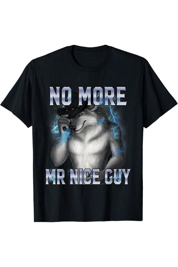 No More Mr Nice Guy Funny Alpha Wolf Meme Unhinged Brainrot T-Shirt