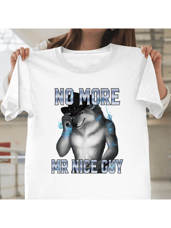 No More Mr Nice Guy Funny Alpha Wolf Meme Viral Unisex T-Shirt, up to size 3XL.