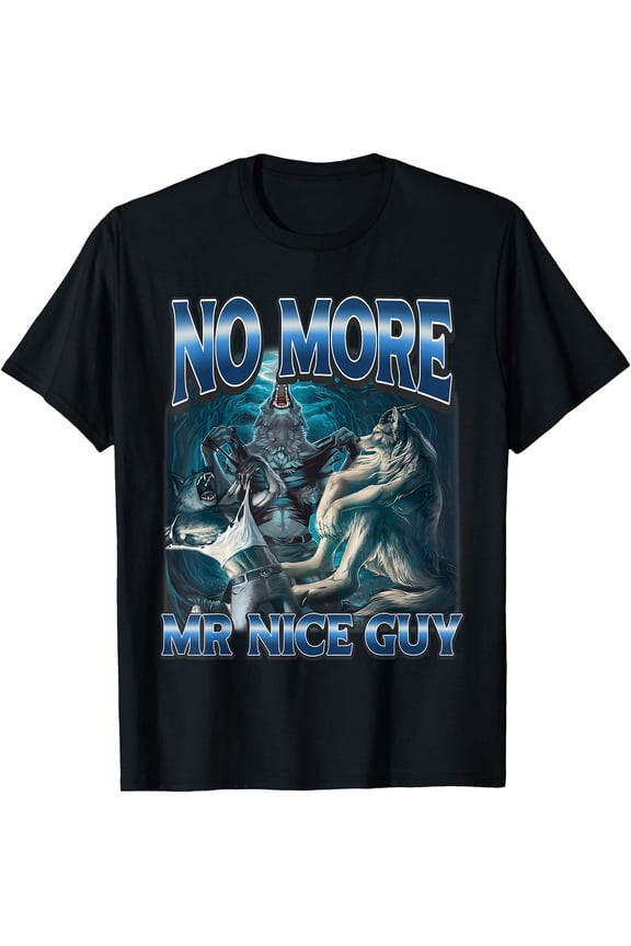 No More Mr Nice Guy Funny Alpha Wolves Meme Alpha Male Wolf T-Shirt, Unisex T-Shirt