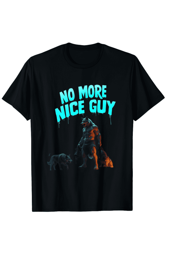 No More Mr Nice Guy Funny Alpha Wolves Meme Alpha Male Wolf T-Shirt