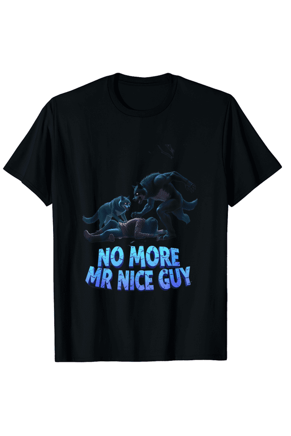 No More Mr Nice Guy Funny Alpha Wolves Meme Alpha Male Wolf T-Shirt