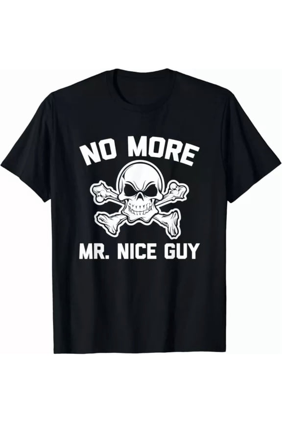No More Mr. Nice Guy T-Shirt Funny Saying Gift T-Shirt, Unisex T-Shirt