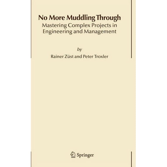 No More Muddling Through: Mastering Complex Projects in Engineering and Management, (Hardcover)