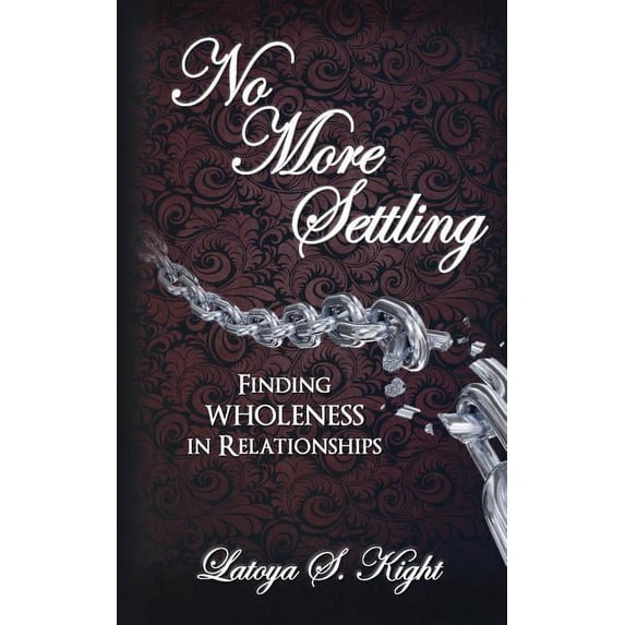 No More Settling: Finding Wholeness in Relationships, (Paperback)