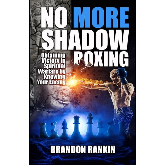 No More Shadow Boxing: Obtaining Victory In Spiritual Warfare By Knowing Your Enemy (Paperback)