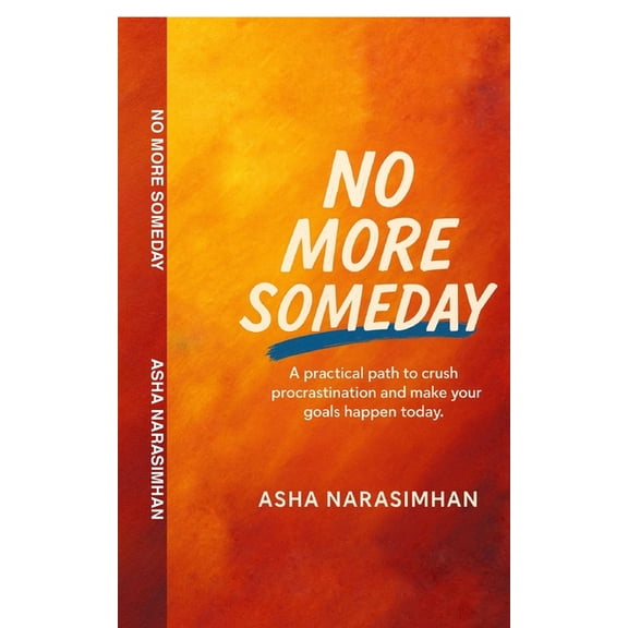 No More Someday: A proven path to crush procrastination and make your goals happen today., (Paperback)