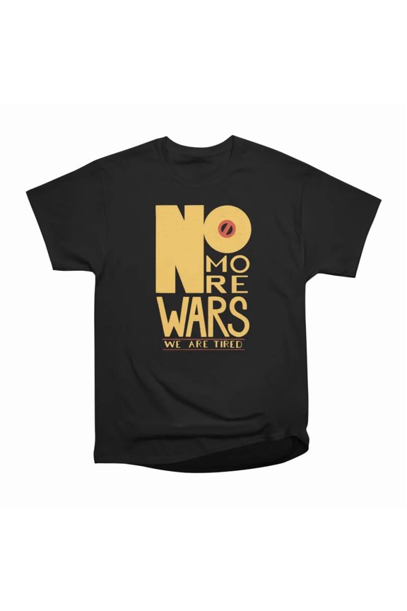 No More Wars T-Shirt Tee Gift For Him Merch For Her Apparel For Friend
