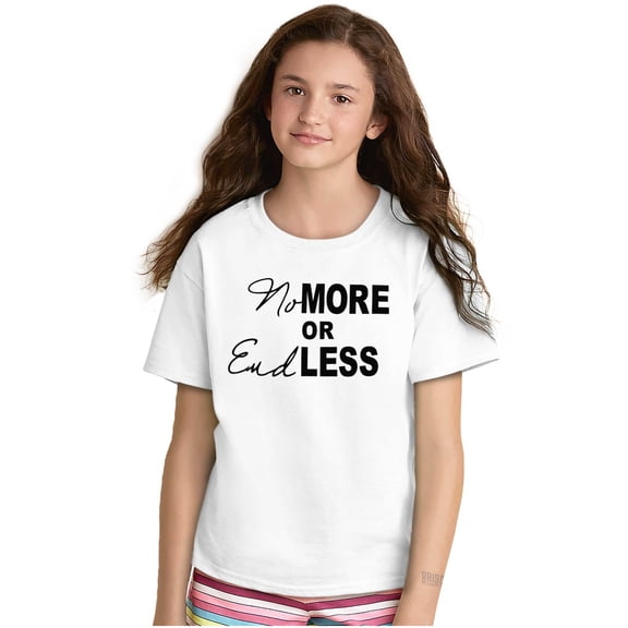 No More or End Less Positive Fashion Girls Kids T Shirt Tees Teen Brisco Brands S