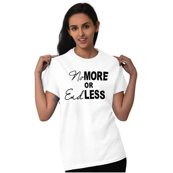 No More or End Less Positive Fashion Women's Graphic T Shirt Tees Brisco Brands S
