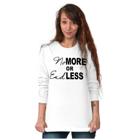 No More or End Less Positive Fashion Women's Long Sleeve T Shirt Brisco Brands S