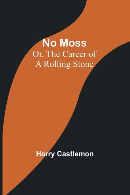 No Moss; Or, The Career of a Rolling Stone, (Paperback)