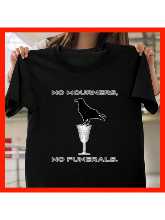 No Mourners No Funerals Grisha Dregs Crows Fantasy Street Unisex T-Shirt, S-3XL