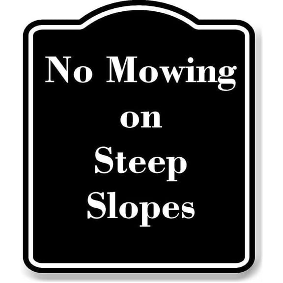 No Mowing on Steep Slopes BLACK Aluminum Composite Sign 8.5''x10''