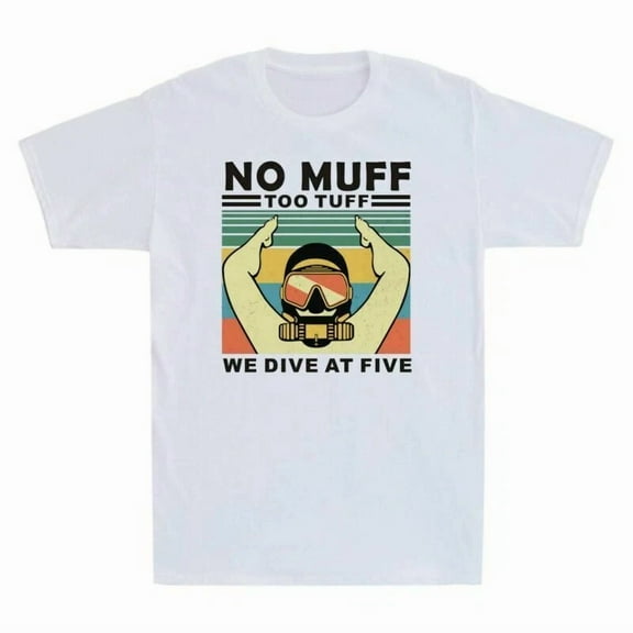 No Muff Too Tuff We Dive At Five Funny Sarcasm Scuba Diving Unisex T-Shirt