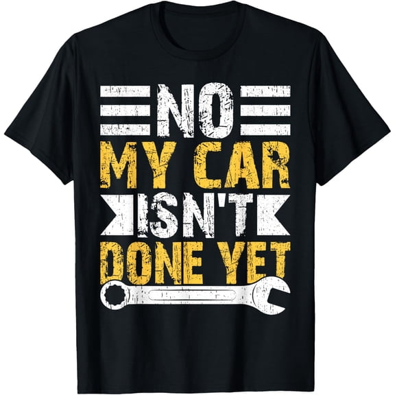 No My Car Isn't Done Yet Funny Car Mechanic Garage T-Shirt