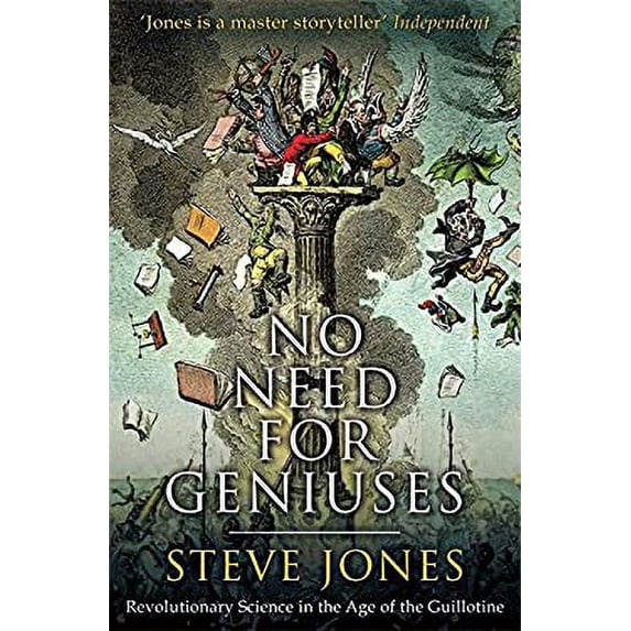 Pre-Owned No Need for Geniuses: Revolutionary Science in the Age of the Guillotine (Hardcover 9780349405452) by Professor Steve Jones