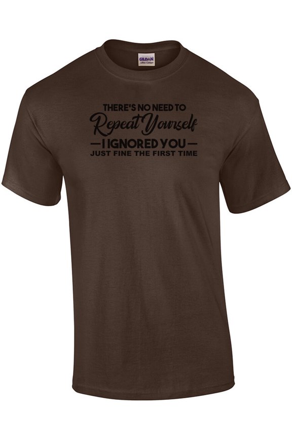 No Need to Repeat Yourself I Ignored You the First Time T-Shirt