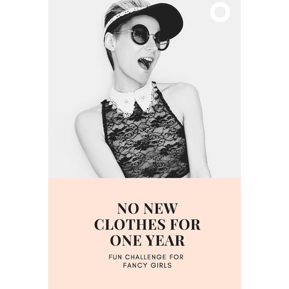 No New Clothes For One Year : Fun Challenge For Fancy Girls (Paperback)