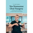 thumbnail image 1 of No-Nonsense Oral Surgery: The ultimate guide to achieving oral surgery mastery for general dentists, (Paperback), 1 of 1