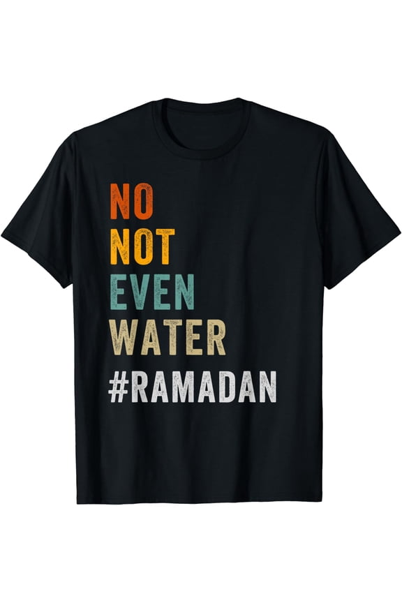 No Not Even Water Fasting Muslim Ramadan Kareem 2024 T-Shirt