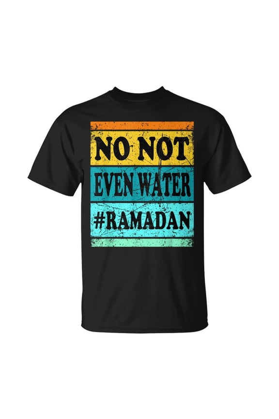 No Not Even Water Ramadan Muslim Clothes Eid TShirt