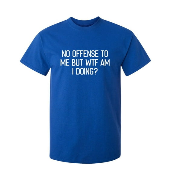 No Offense Sarcastic Humor Graphic Novelty Super Soft Ring Spun Funny T Shirt