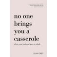 thumbnail image 1 of No One Brings You a Casserole When Your Husband Goes to Rehab (Paperback), 1 of 1
