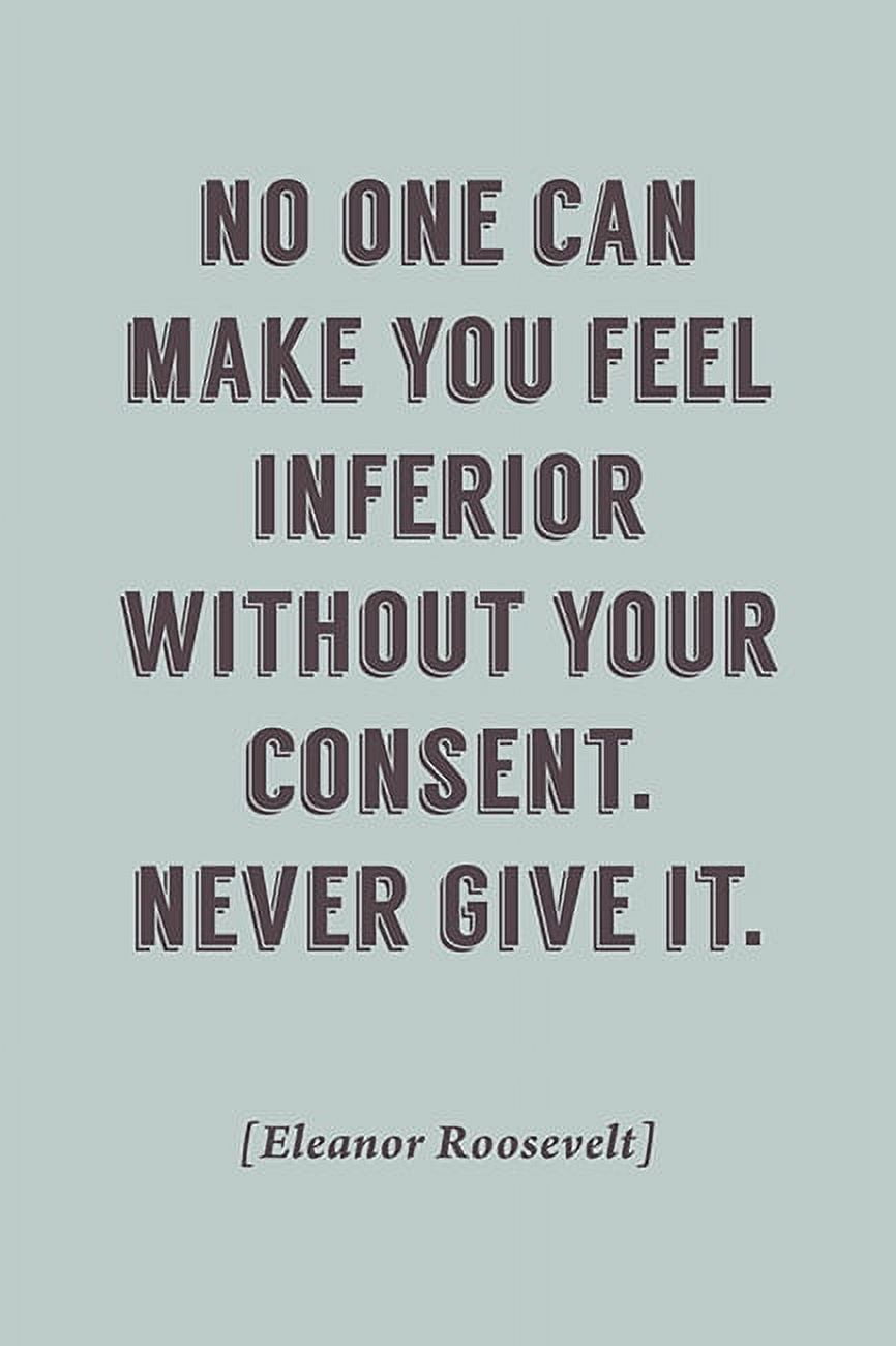 No One Can Make You Feel Inferior Without Your Consent, motivational poster
