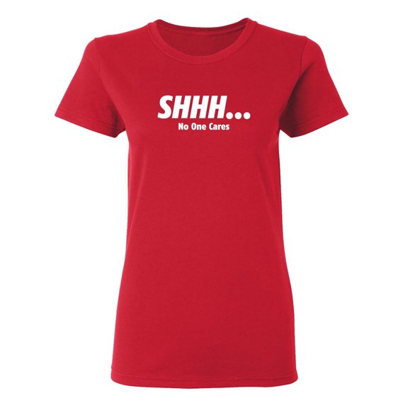 No One Cares Sarcastic Novelty Gift Idea Adult Humor Funny Women's Casual Tees