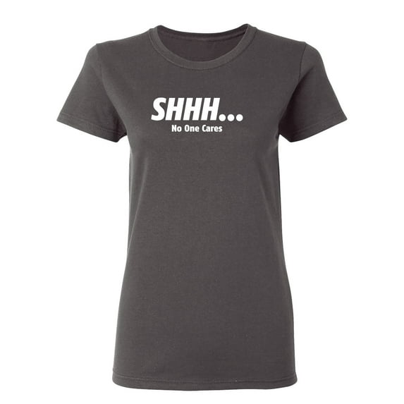 No One Cares Sarcastic Novelty Gift Idea Adult Humor Funny Women's Casual Tees