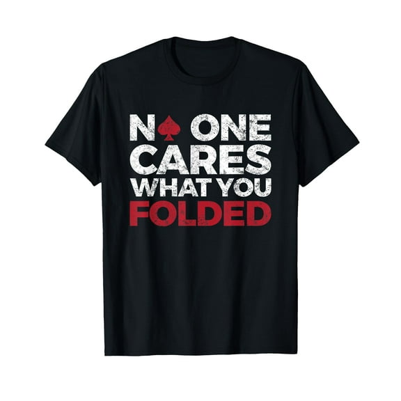 No One Cares What You Folded Funny Poker T-Shirt