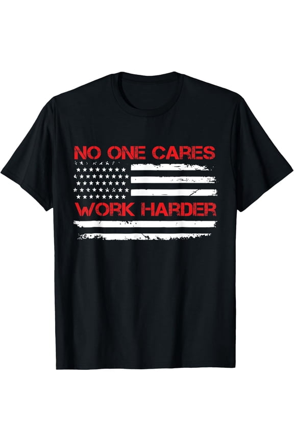 No One Cares Work Harder USA Flag Motivational Workout Gym T-Shirt