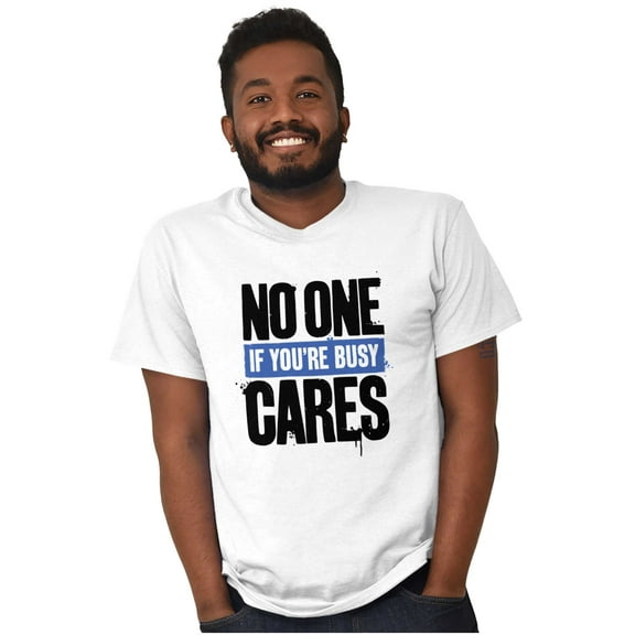 No One Cares You're Busy Funny Chill Men's Graphic T Shirt Tees Brisco Brands M