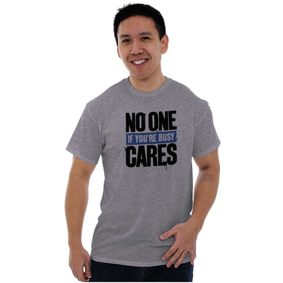 No One Cares You're Busy Funny Chill Men's Graphic T Shirt Tees Brisco Brands S