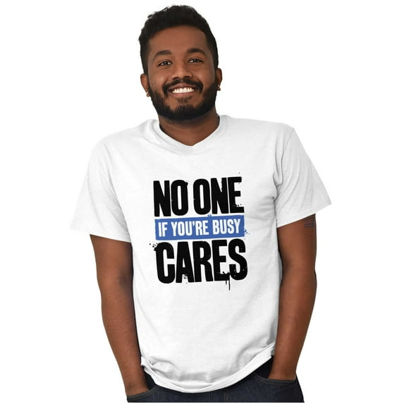 No One Cares You're Busy Funny Chill Men's Graphic T Shirt Tees Brisco Brands X
