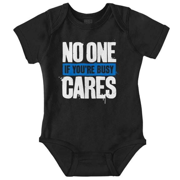 No One Cares You're Busy Funny Chill Romper Boys or Girls Infant Baby Brisco Brands 12M