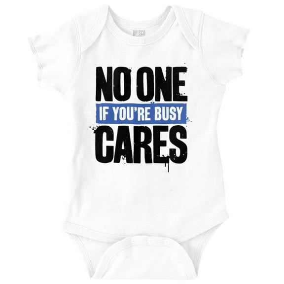 No One Cares You're Busy Funny Chill Romper Boys or Girls Infant Baby Brisco Brands 18M