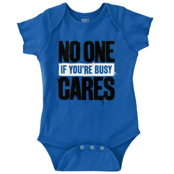No One Cares You're Busy Funny Chill Romper Boys or Girls Infant Baby Brisco Brands 24M