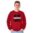 thumbnail image 1 of Funny Sarcasm No One Cares Youre Busy Sweatshirt for Men or Women Brisco Brands 3X, 1 of 6