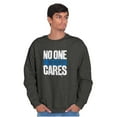 thumbnail image 1 of Funny Sarcasm No One Cares Youre Busy Sweatshirt for Men or Women Brisco Brands L, 1 of 6