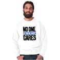 thumbnail image 1 of No One Cares You're Busy Funny Chill Sweatshirt for Men or Women Brisco Brands X, 1 of 6